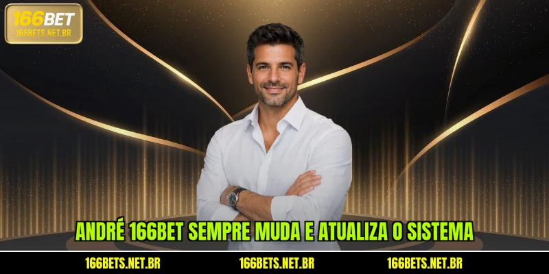 andre-166bet-sempre-muda-e-atualiza-o-sistema