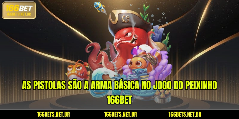 As pistolas são a arma básica no Jogo do Peixinho 166BET