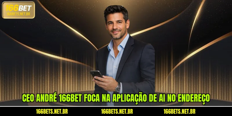 ceo-andre-166bet-foca-na-aplicacao-de-ai-no-endereco