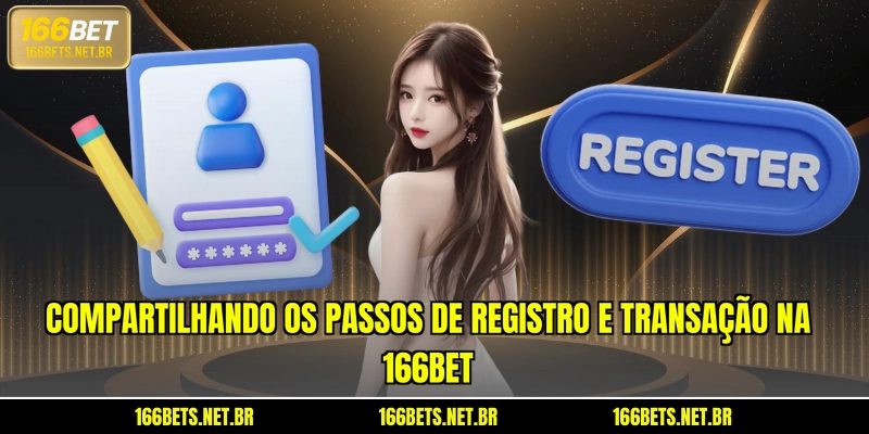 Compartilhando os passos de registro e transação na 166BET