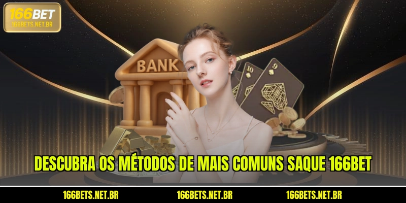 Descubra os métodos de mais comuns saque 166BET