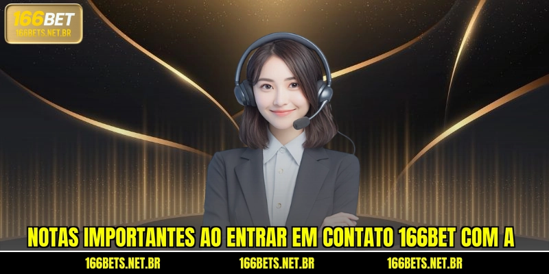 Notas importantes ao entrar em contato 166BET com a 