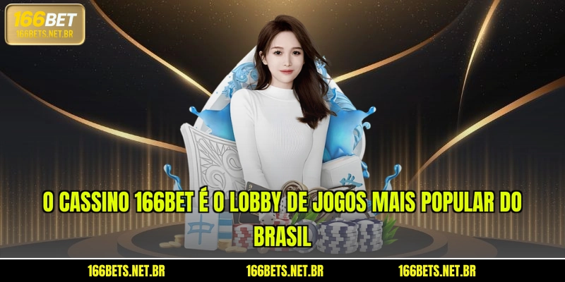 O cassino 166BET é o lobby de jogos mais popular do Brasil
