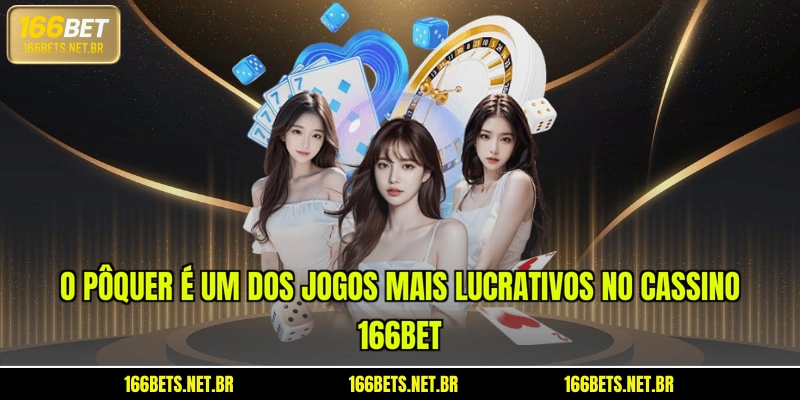O pôquer é um dos jogos mais lucrativos no cassino 166BET