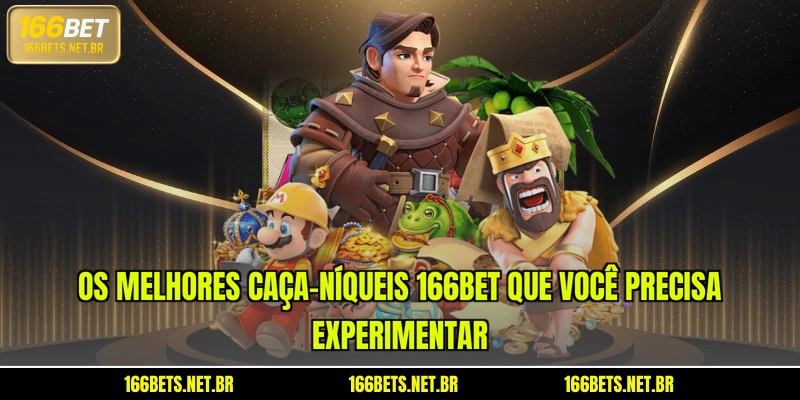Os melhores Caça-níqueis 166BET que você precisa experimentar