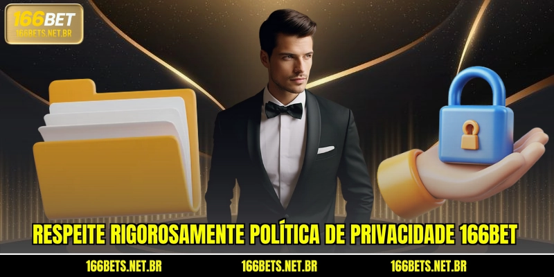 Respeite rigorosamente Política de Privacidade 166BET