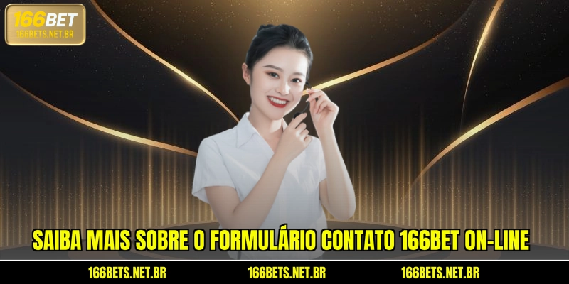 Saiba mais sobre o formulário contato 166BET on-line