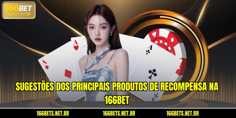 Sugestões dos principais produtos de recompensa na 166BET